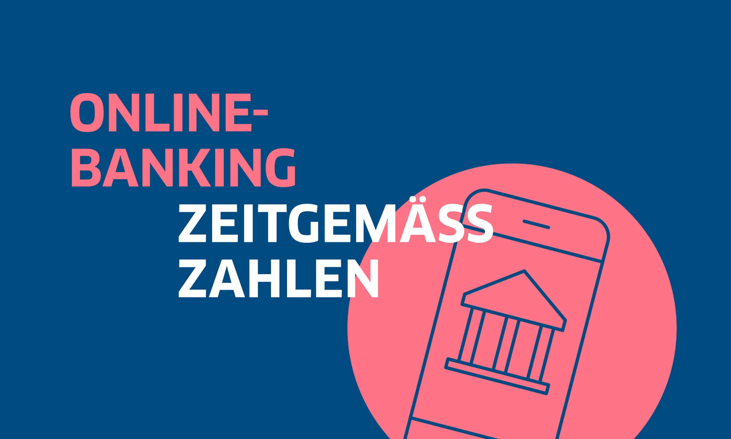 Grafik mit der Aufschrift Online-Banking – Zeitgemäß zahlen. Daneben ein Symbolbild eines Smartphones mit Banksymbol. Ein Symbolbild für sicheres Bezahlen per Online-Banking.