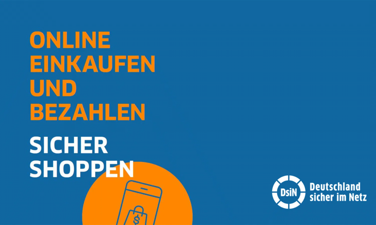 Grafik mit blauem Hintergrund und der Aufschrift Online einkaufen und bezahlen sicher shoppen. Rechts unten das Logo von Deutschland sicher im Netz (DsiN).