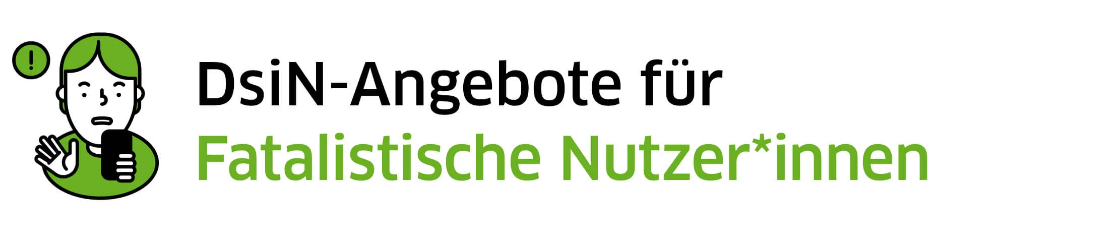 Eine simple Grafik mit dem Text "DsiN-Angebote für Fatalistische Nutzer:innen"